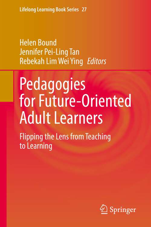 Book cover of Pedagogies for Future-Oriented Adult Learners: Flipping the Lens from Teaching to Learning (1st ed. 2022) (Lifelong Learning Book Series #27)