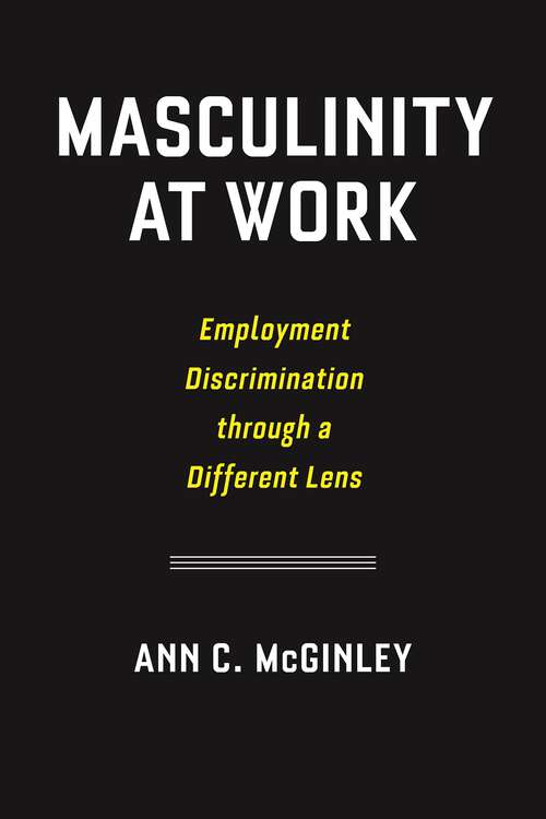 Book cover of Masculinity at Work: Employment Discrimination through a Different Lens