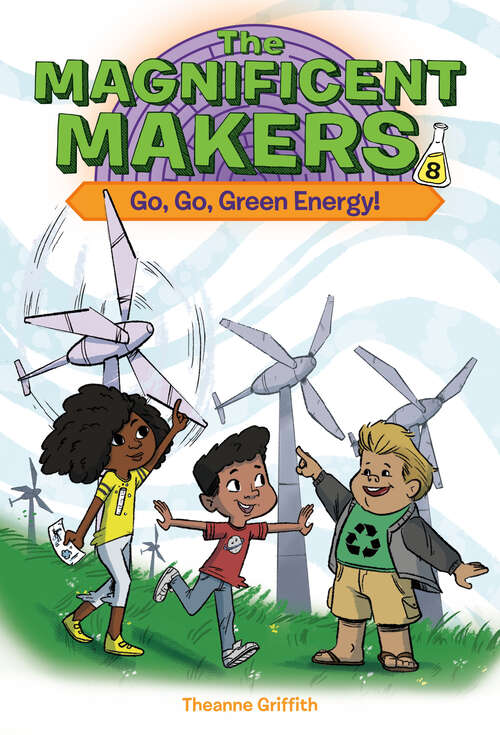 Book cover of The Magnificent Makers #8: Go, Go, Green Energy! (The Magnificent Makers #8)