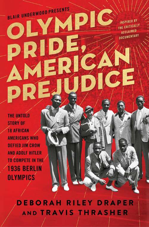 Olympic Pride, American Prejudice: The Untold Story of 18 African Americans Who Defied Jim Crow and Adolf Hitler to Compete in the 1936 Berlin Olympics