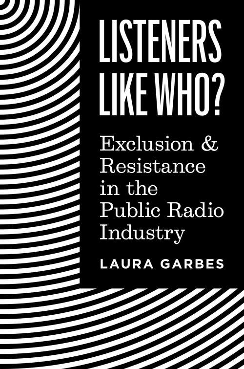 Book cover of Listeners Like Who?: Exclusion and Resistance in the Public Radio Industry