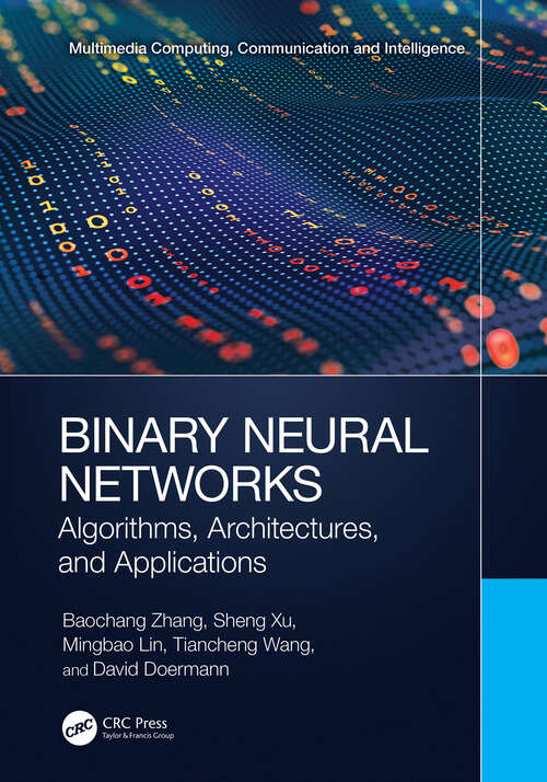 Book cover of Binary Neural Networks: Algorithms, Architectures, and Applications (Multimedia Computing, Communication and Intelligence)