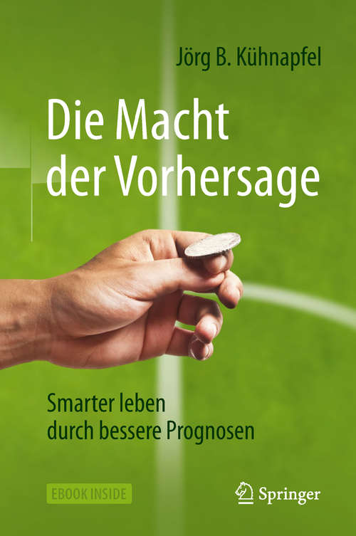 Book cover of Die Macht der Vorhersage: Smarter leben durch bessere Prognosen (1. Aufl. 2019)