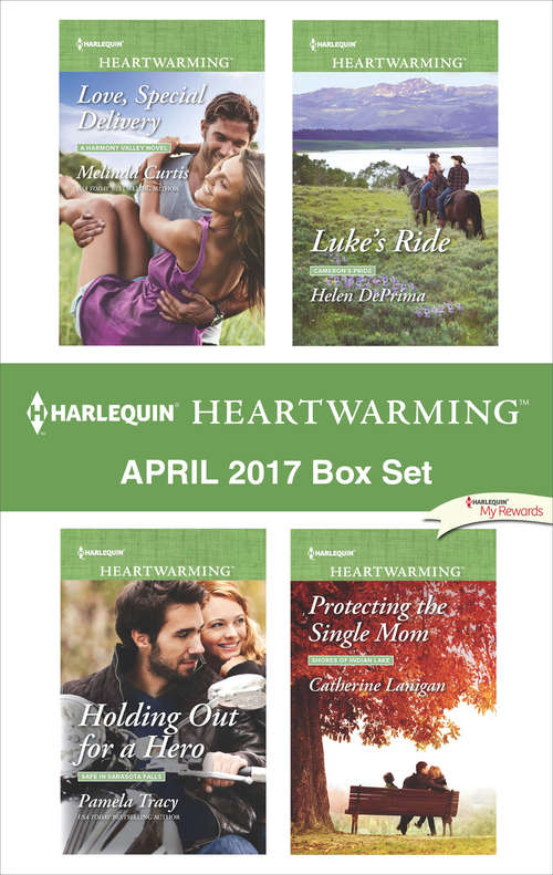Harlequin Heartwarming April 2017 Box Set: Love, Special Delivery\Holding Out for a Hero\Luke's Ride\Protecting the Single Mom