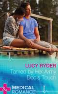 Tamed by Her Army Doc’s Touch (Mills And Boon Medical Ser.)