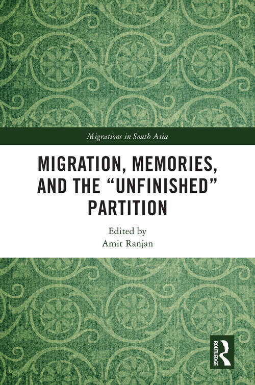 Book cover of Migration, Memories, and the "Unfinished" Partition (Migrations in South Asia)