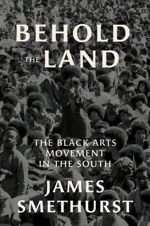 Behold the Land: The Black Arts Movement in the South (The John Hope Franklin Series in African American History and Culture)