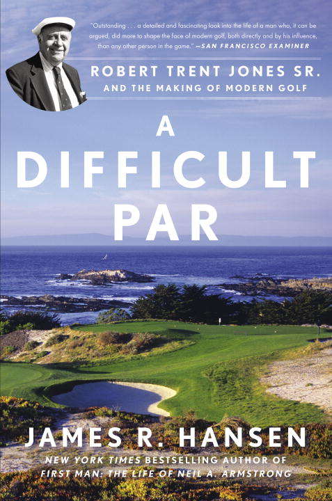 Book cover of A Difficult Par: Robert Trent Jones Sr. and the Making of Modern Golf