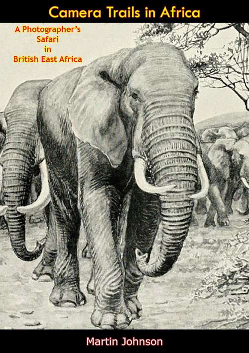 Book cover of Camera Trails in Africa: A Photographer’s Safari in British East Africa
