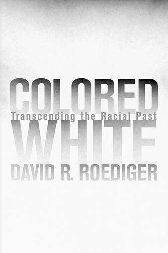 Colored White: Transcending the Racial Past