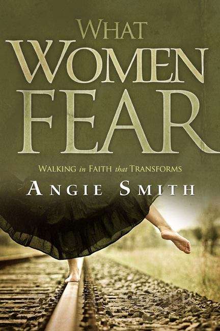 Book cover of What Women Fear: Walking in Faith That Transforms