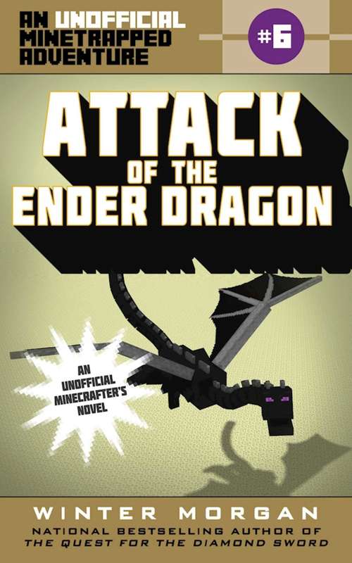 Book cover of Attack of the Ender Dragon: An Unofficial Minetrapped Adventure, #6 (The Unofficial Minetrapped Adventure #6)