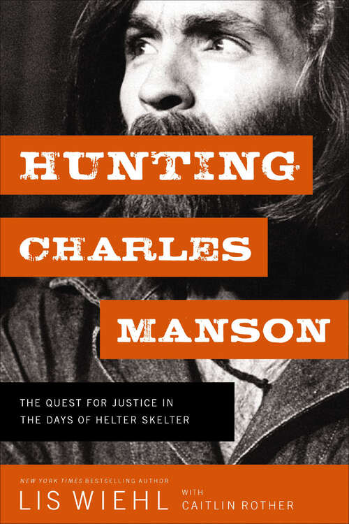 Book cover of Hunting Charles Manson: The Quest for Justice in the Days of Helter Skelter