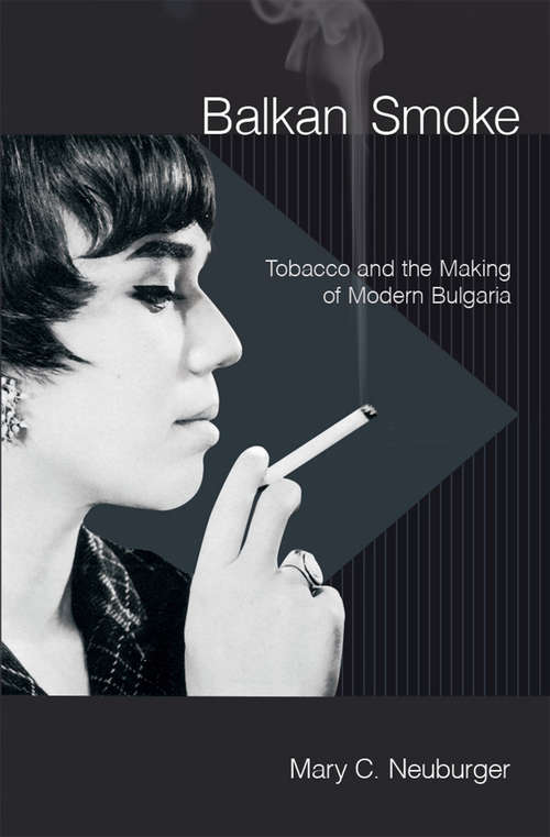 Book cover of Balkan Smoke: Tobacco and the Making of Modern Bulgaria