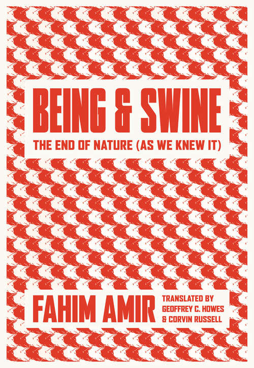 Book cover of Being and Swine: The End of Nature (As We Knew It)