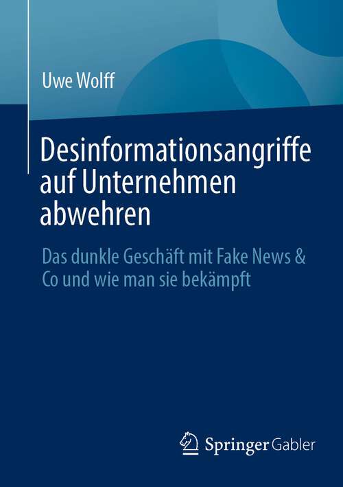 Book cover of Desinformationsangriffe auf Unternehmen abwehren: Das dunkle Geschäft mit Fake News & Co und wie man sie bekämpft (2024)