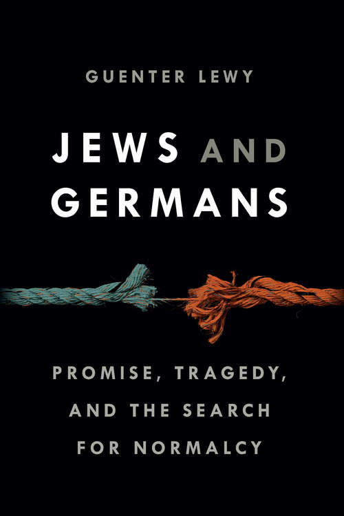 Book cover of Jews and Germans: Promise, Tragedy, and the Search for Normalcy