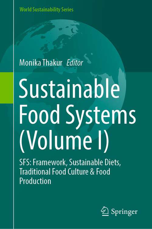 Book cover of Sustainable Food Systems: SFS: Framework, Sustainable Diets, Traditional Food Culture & Food Production (1st ed. 2024) (World Sustainability Series)