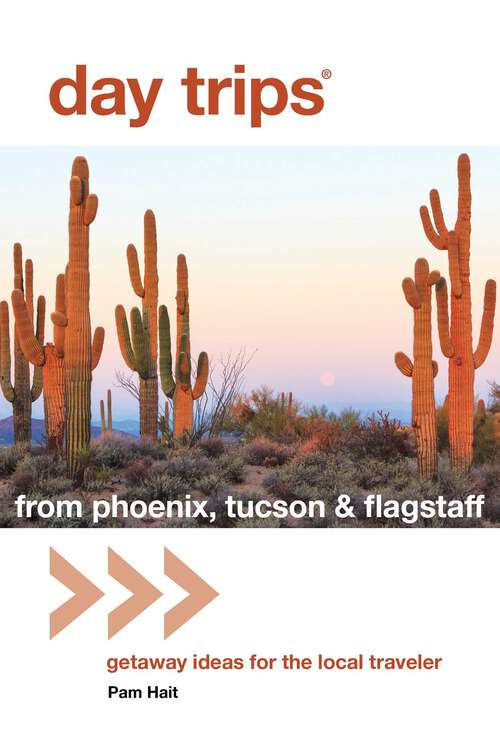 Book cover of Day Trips® from Phoenix, Tucson & Flagstaff: Getaway Ideas for the Local Traveler (13th Edition) (Day Trips Series)