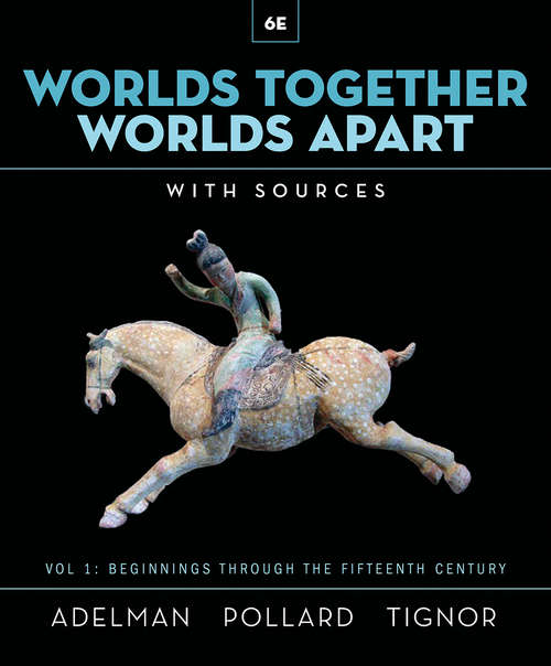Worlds Together, Worlds Apart (Sixth Edition)  (Vol. 1): A History Of The World From The Beginnings Of Humankind To The Present