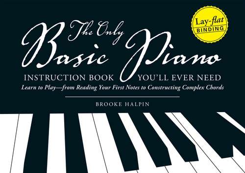 Book cover of The Only Basic Piano Instruction Book You'll Ever Need: Learn to Play--from Reading Your First Notes to Constructing Complex Cords