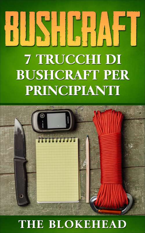 Book cover of Bushcraft: 7 Trucchi di Bushcraft per Principianti: 7 Trucchi di Bushcraft per Principianti