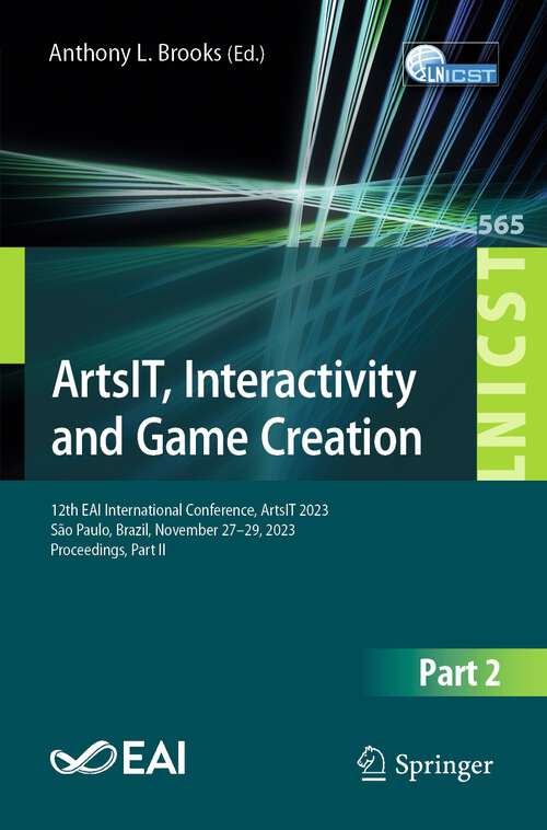 Book cover of ArtsIT, Interactivity and Game Creation: 12th EAI International Conference, ArtsIT 2023, São Paulo, Brazil, November 27-29, 2023, Proceedings, Part II (2024) (Lecture Notes of the Institute for Computer Sciences, Social Informatics and Telecommunications Engineering #565)
