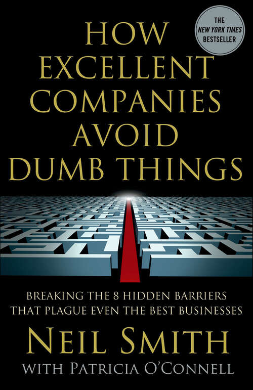 Book cover of How Excellent Companies Avoid Dumb Things: Breaking the 8 Hidden Barriers that Plague Even the Best Businesses