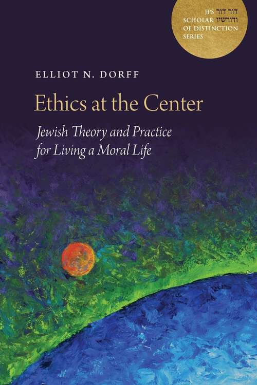 Book cover of Ethics at the Center: Jewish Theory and Practice for Living a Moral Life (A JPS Scholar of Distinction Book)