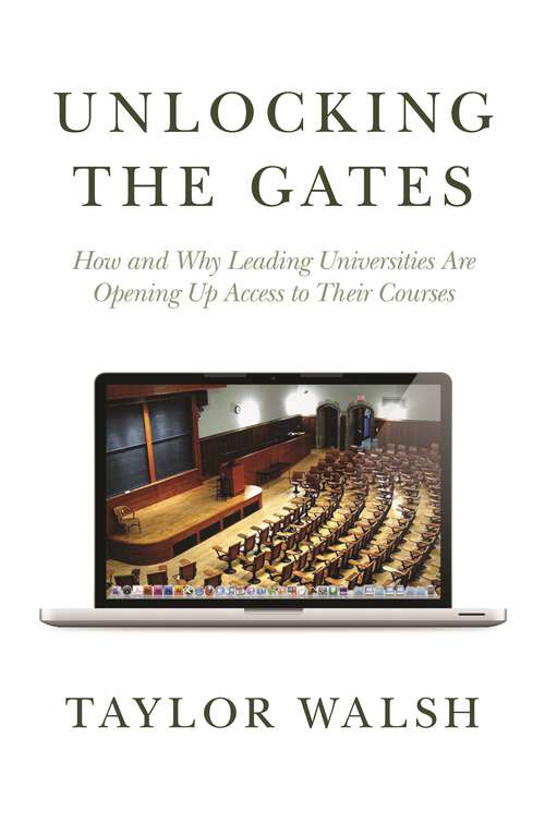 Book cover of Unlocking the Gates: How and Why Leading Universities Are Opening Up Access to Their Courses (The William G. Bowen Series #57)