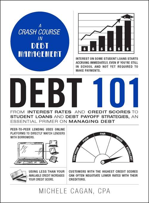 Debt 101: From Interest Rates and Credit Scores to Student Loans and Debt Payoff Strategies, an Essential Primer on Managing Debt (Adams 101)
