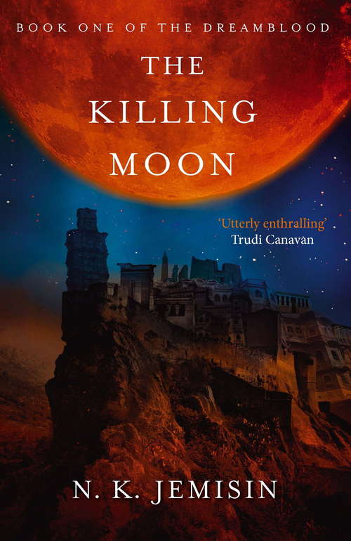 The Killing Moon: Dreamblood: Book 1 (Dreamblood #1)
