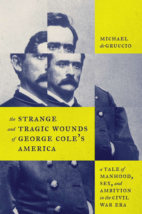 Book cover of The Strange and Tragic Wounds of George Cole’s America