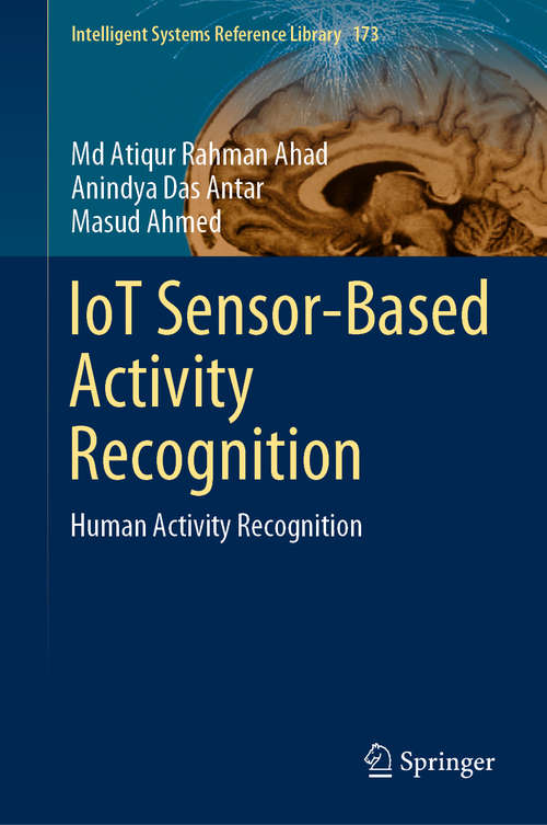 IoT Sensor-Based Activity Recognition: Human Activity Recognition (Intelligent Systems Reference Library #173)