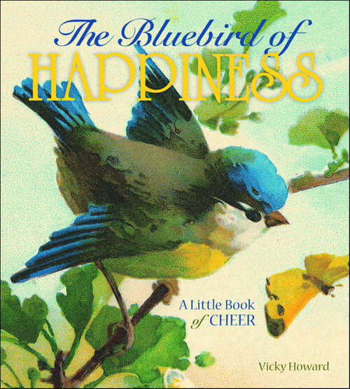 Book cover of The Bluebird of Happiness: A Little Book of Cheer