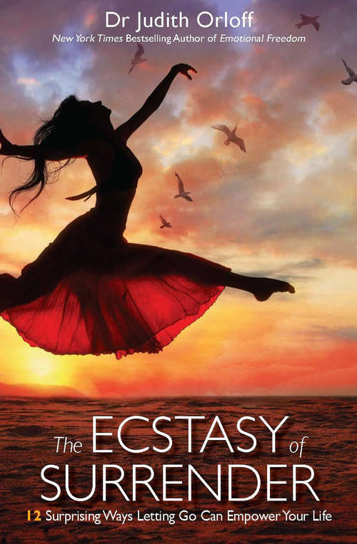 Book cover of The Ecstasy of Surrender: 12 Surprising Ways Letting Go Can Empower Your Life