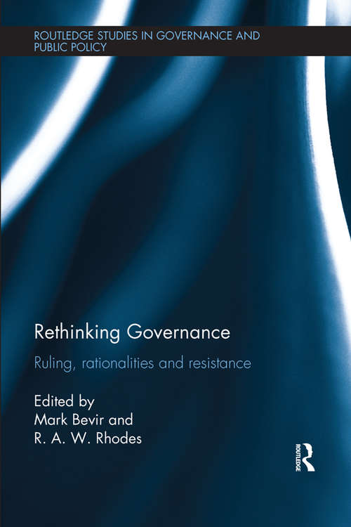 Rethinking Governance: Ruling, rationalities and resistance (Routledge Studies in Governance and Public Policy)
