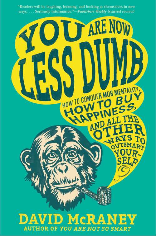 Book cover of You Are Now Less Dumb: How to Conquer Mob Mentality, How to Buy Happiness, and All the Other Ways to Outsmart Yourself