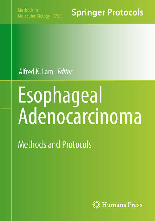 Esophageal Adenocarcinoma: Methods And Protocols (Methods In Molecular Biology  #1756)