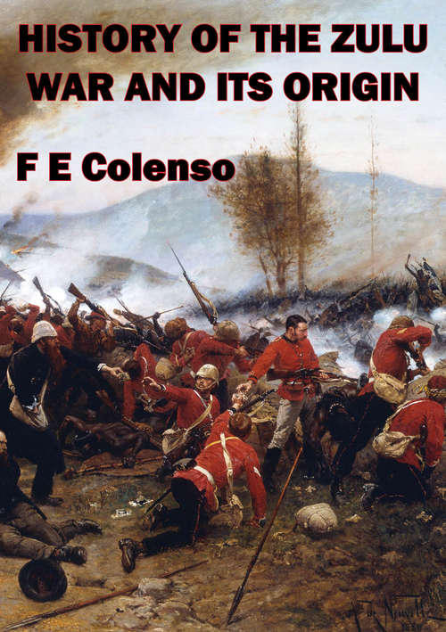 Book cover of History Of The Zulu War And Its Origin