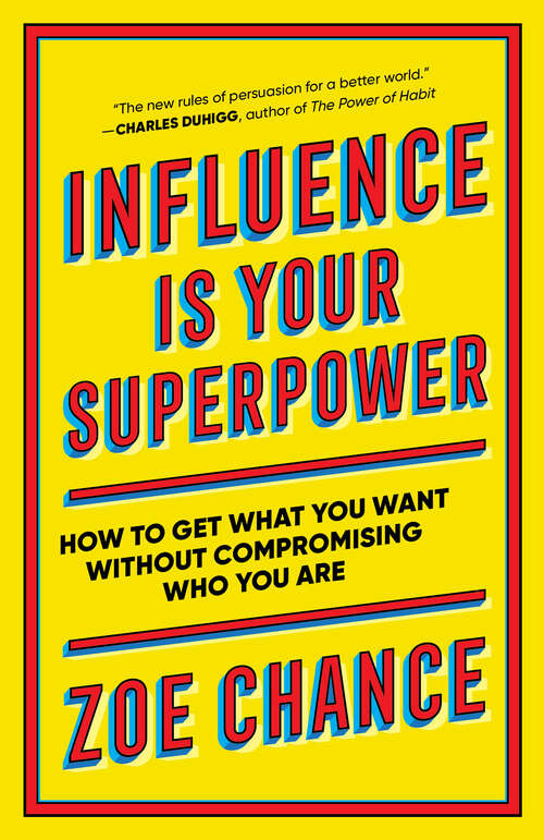 Book cover of Influence Is Your Superpower: The Science of Winning Hearts, Sparking Change, and Making Good Things Happen