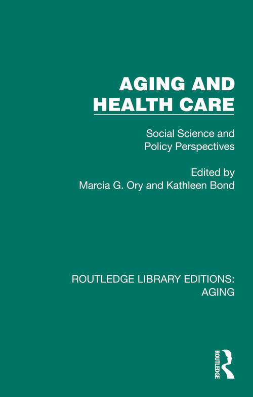 Book cover of Aging and Health Care: Social Science and Policy Perspectives (Routledge Library Editions: Aging)
