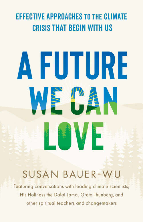Book cover of A Future We Can Love: Effective Approaches to the Climate Crisis That Begin with Us