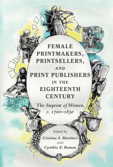 Book cover of Female Printmakers, Printsellers, and Print Publishers in the Eighteenth Century: The Imprint of Women, c. 1700–1830