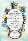 Female Printmakers, Printsellers, and Print Publishers in the Eighteenth Century: The Imprint of Women, c. 1700–1830