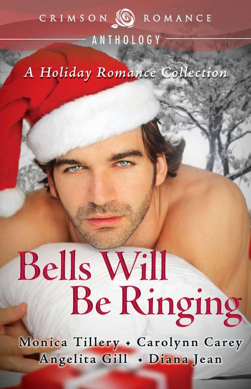 Bells Will Be Ringing: A Holiday Romance Collection