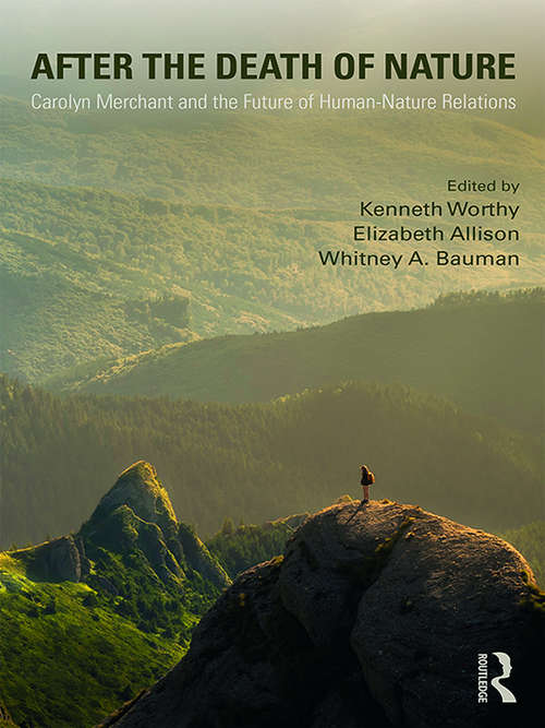 After the Death of Nature: Carolyn Merchant and the Future of Human-Nature Relations