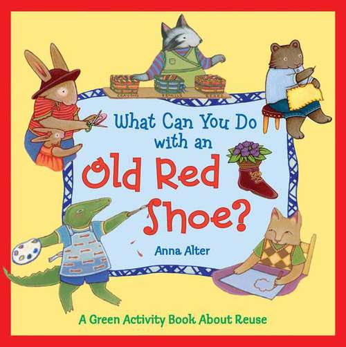 Book cover of What Can You Do with an Old Red Shoe?: A Green Activity Book About Reuse