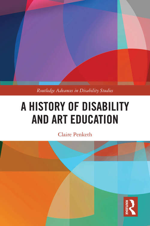 Book cover of A History of Disability and Art Education (Routledge Advances in Disability Studies)