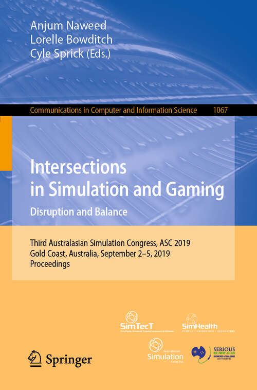 Book cover of Intersections in Simulation and Gaming: Third Australasian Simulation Congress, ASC 2019, Gold Coast, Australia, September 2–5, 2019, Proceedings (1st ed. 2019) (Communications in Computer and Information Science #1067)
